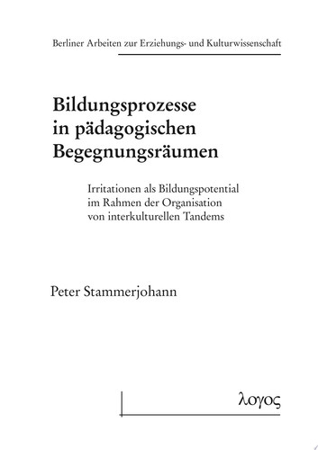 Bildungsprozesse in pädagogischen Begegnungsräumen Irritationen als Bildungspotential im Rahmen der Organisation von interkulturellen Tandems