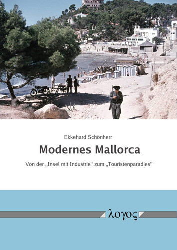 Modernes Mallorca Von der âezInsel Mit Industrieâeoe Zum âezTouristenparadiesâeoe