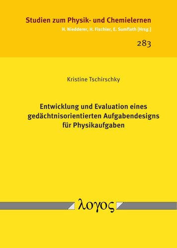 Entwicklung Und Evaluation Eines Gedachtnisorientierten Aufgabendesigns Fur Physikaufgaben (Studien zum Physik- und Chemielernen) (German Edition)