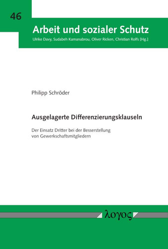 Ausgelagerte Differenzierungsklauseln: Der Einsatz Dritter Bei Der Besserstellung Von Gewerkschaftsmitgliedern (Arbeit Und Sozialer Schutz) (German Edition)