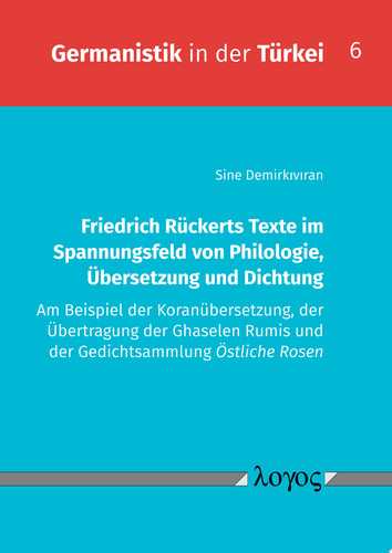 Friedrich Rückerts Texte im Spannungsfeld von Philologie, Übersetzung und Dichtung. Am Beispiel der Koranübersetzung, der Übertragung der Ghaselen Rumis und der Gedichtsammlung Östliche Rosen