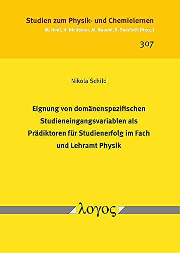 Eignung von domänenspezifischen Studieneingangsvariablen als Prädiktoren für Studienerfolg im Fach und Lehramt Physik