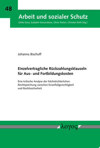 Einzelvertragliche Rückzahlungsklauseln für Aus- und Fortbildungskosten Eine kritische Analyse der höchstrichterlichen Rechtsprechung zwischen Einzelfallgerechtigkeit und Rechtssicherheit