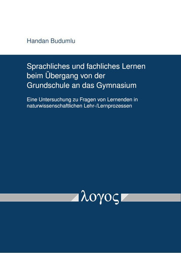 Sprachliches und fachliches Lernen beim Übergang von der Grundschule an das Gymnasium eine Untersuchung zu Fragen von Lernenden in naturwissenschaftlichen Lehr-/Lernprozessen