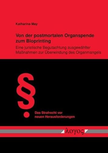 Von der postmortalen Organspende zum Bioprinting Eine juristische Begutachtung ausgewählter Maßnahmen zur Überwindung des Organmangels