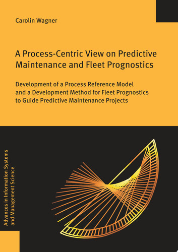 A Process-Centric View on Predictive Maintenance and Fleet Prognostics. Development of a Process Reference Model and a Development Method for Fleet Prognostics to Guide Predictive Maintenance Projects