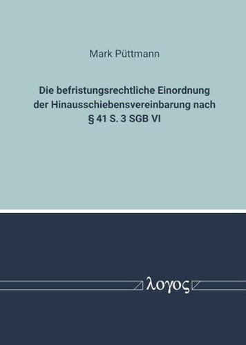 Zur Befristungsrechtlichen Einordnung Der Hinausschiebensvereinbarung Nach 41 S. 3 Sgb VI (German Edition)