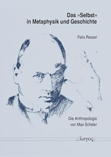 Das Selbst in Metaphysik und Geschichte Die Anthropologie Von Max Scheler