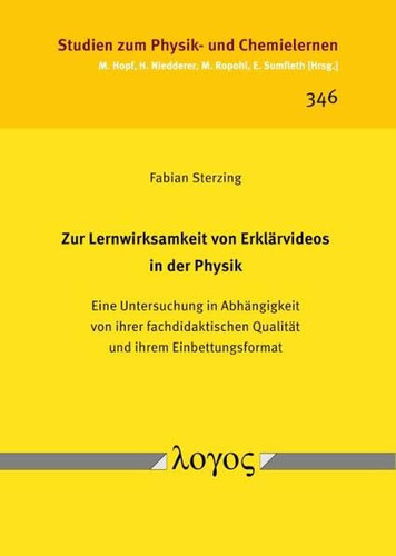 Zur Lernwirksamkeit von Erklärvideos in der Physik eine Untersuchung in Abhängigkeit von ihrer fachdidaktischen Qualität und ihrem Einbettungsformat