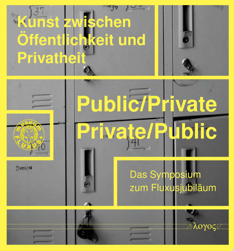 Public/Private - Private/Public: Kunst zwischen Öffentlichkeit und Privatheit Das Symposium zum Fluxusjubiläum