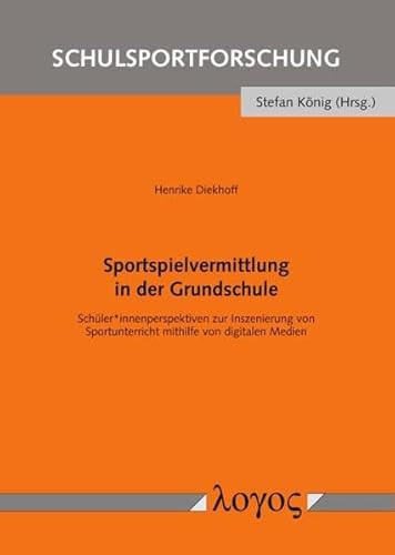 Sportspielvermittlung in der Grundschule Schüler*innenperspektiven zur Inszenierung von Sportunterricht mithilfe von digitalen Medien