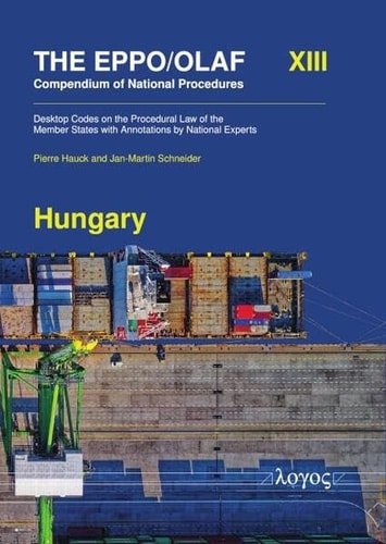 The Eppo/Olaf Compendium of National Procedures Hungary: Desktop Codes on the Procedural Law of the Member States with Annotations by National Experts