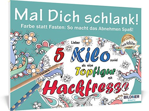 Malbuch für Erwachsene: Mal Dich schlank! Farbe statt Fasten - so macht das Abnehmen Spaß!