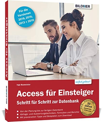 Access für Einsteiger - Schritt für Schritt zur Datenbank für die Versionen 2019, 2016, 2013 und 2010