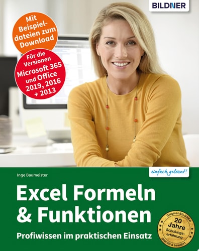 Excel Formeln und Funktionen Profiwissen im praktischen Einsatz - Für die Versionen Office 365, 2019 und 2016