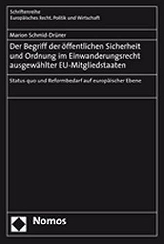Der Begriff der öffentlichen Sicherheit und Ordnung im Einwanderungsrecht ausgewählter EU-Mitgliedstaaaten Status quo und Reformbedarf auf europäischer Ebene