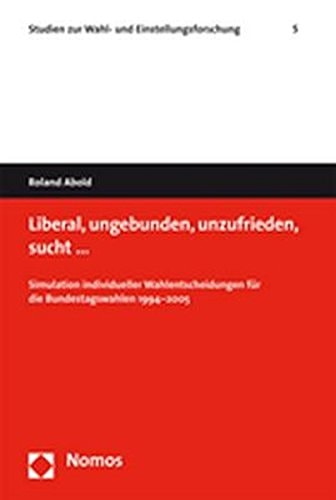 Liberal, ungebunden, unzufrieden, sucht...: Simulation individueller Wahlentscheidungen für die Bundestagswahlen 1994 - 2005
