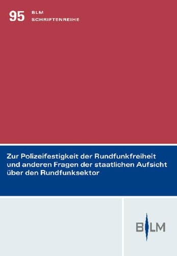 Zur Polizeifestigkeit der Rundfunkfreiheit und anderen Fragen der staatlichen Aufsicht über den Rundfunksektor Rechtsgutachten