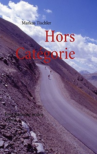 Hors Catégorie Eine Radreise in die Alpen