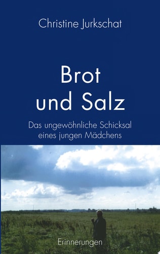 Brot und Salz das ungewöhnliche Schicksal eines jungen Mädchens ; Erinnerungen