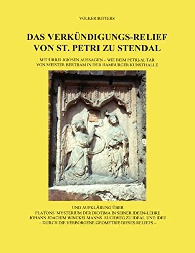 Das Verkündigungs-Relief von St. Petri zu Stendal Mit urreligiösen Aussagen - wie beim Petri-Altar von Meister Bertram in der Hamburger Kunsthalle