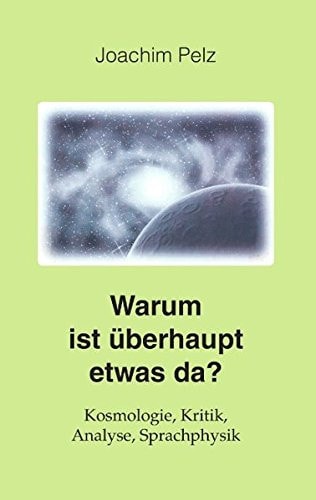 Das Universum und das Geheimnis der Leere Kosmologie, Kritik, Analyse, Sprachphysik ; [warum ist überhaupt etwas da?]