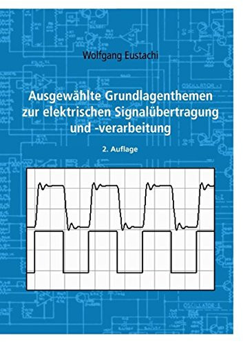 Ausgewählte Grundlagenthemen zur elektrischen Signalübertragung und -verarbeitung