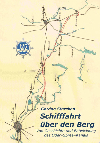 Schifffahrt über den Berg Von Geschichte und Entwicklung des Oder-Spree-Kanals