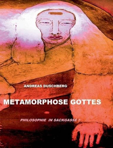 Metamorphose Gottes Gott als Universum ; Philosophie in Sackgasse?
