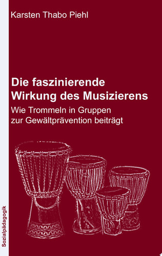 Die faszinierende Wirkung des Musizierens Wie Trommeln in Gruppen zur Gewaltprävention beiträgt