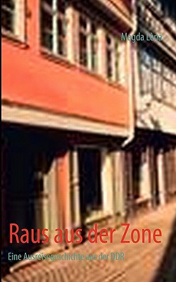 Raus aus der Zone: Eine Ausreisegeschichte aus Deutschland von 1989 (German Edition)