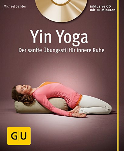 Yin Yoga (mit CD) Der sanfte Übungsstil für innere Ruhe