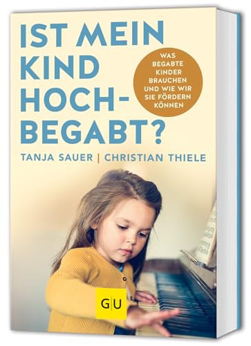 Ist mein Kind hochbegabt? Was begabte Kinder brauchen und wie wir sie fördern können