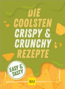 Die coolsten Crispy- und Crunchy-Rezepte Easy & Tasty