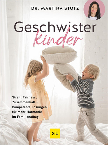 Geschwisterkinder - Streit, Fairness, Zusammenhalt - kompetente Lösungen für mehr Harmonie im Familienalltag