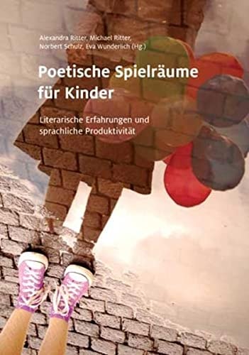 Poetische Spielräume für Kinder literarische Erfahrungen und sprachliche Produktivität : Festschrift für Eva Maria Kohl