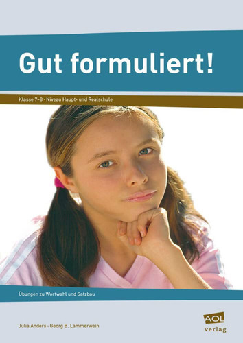 Gut formuliert! Klasse 7-8 - Übungen zu Wortwahl und Satzbau
