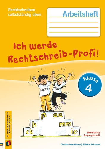 Ich werde Rechtschreib-Profi! Arbeitsheft / Claudia Haertlmayr, Sabine Schubart. Klasse 4. ...