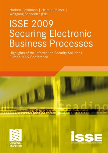 ISSE 2009 Securing Electronic Business Processes Highlights of the Information Security Solutions Europe 2009 Conference