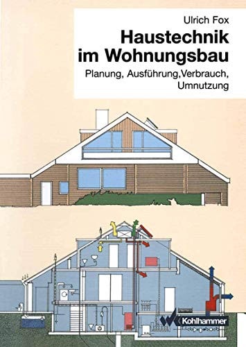 Haustechnik im Wohnungsbau Planung, Ausführung, Verbrauch, Umnutzung