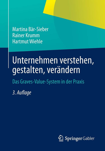 Unternehmen verstehen, gestalten, verändern Das Graves-Value-System in der Praxis