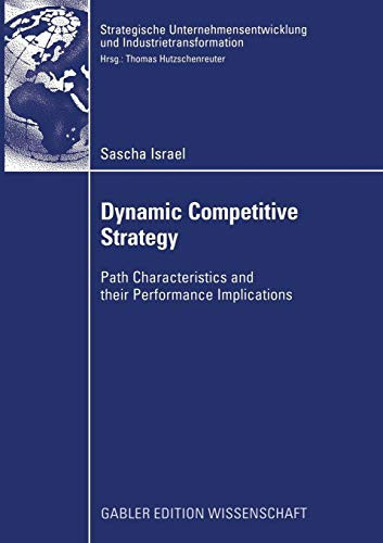 Dynamic Competitive Strategy Path Characteristics and their Performance Implications