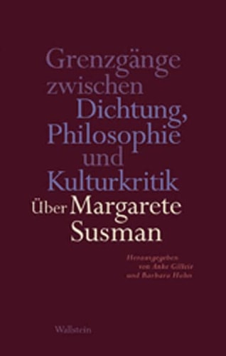 Grenzgänge zwischen Dichtung, Philosophie und Kulturkritik über Margarete Susman