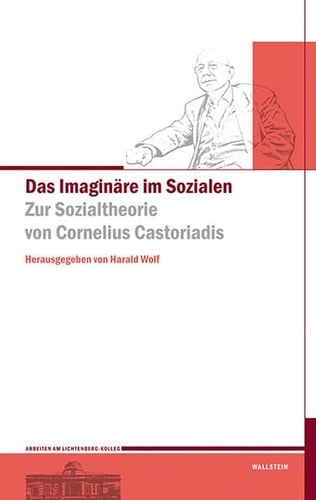 Das Imaginäre im Sozialen zur Sozialtheorie von Cornelius Castoriadis