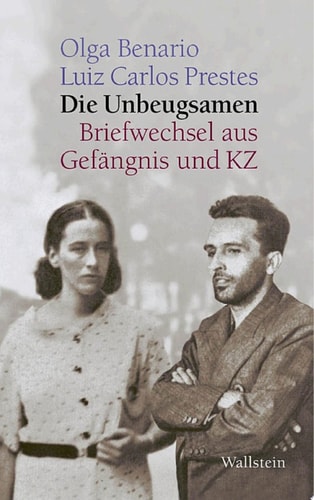 Die Unbeugsamen Briefwechsel aus Gefängnis und KZ