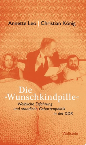 Die »Wunschkindpille" Weibliche Erfahrung und staatliche Geburtenpolitik in der DDR