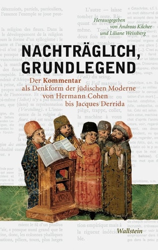 Nachträglich, grundlegend der Kommentar als Denkform der jüdischen Moderne von Hermann Cohen bis Jacques Derrida