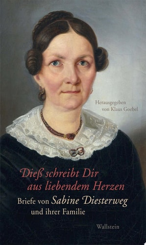 Dieß schreibt Dir aus liebendem Herzen Briefe von Sabine Diesterweg und ihrer Familie