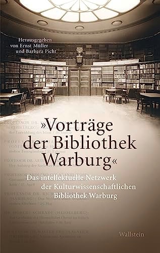 "Vorträge der Bibliothek Warburg" das intellektuelle Netzwerk der Kulturwissenschaftlichen Bibliothek Warburg