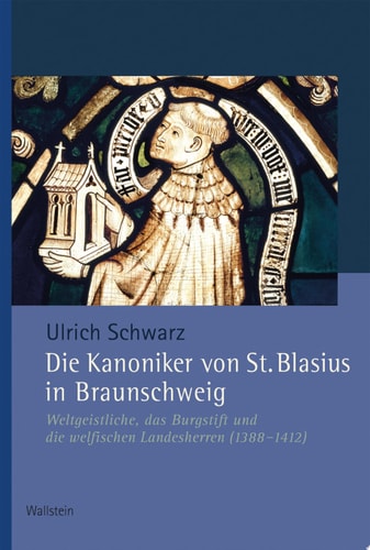 Die Kanoniker von St. Blasius Weltgeistliche, das Braunschweiger Burgstift und die welfischen Landesherren (1388-1412)